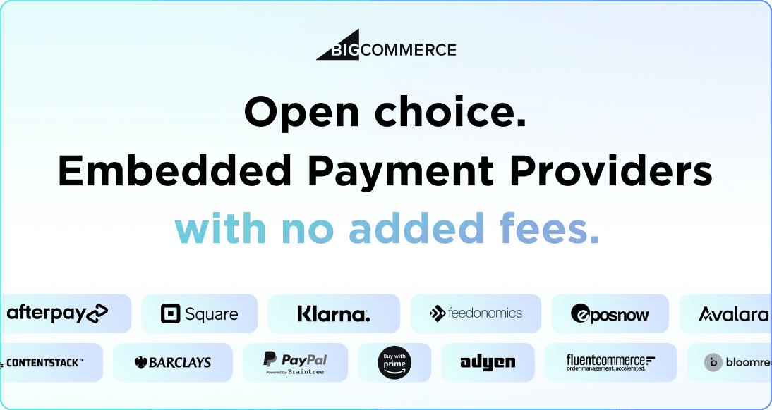 BigCommerce promo graphic reading Open choice Embedded Payment Providers with no added fees.